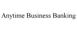 ANYTIME BUSINESS BANKING trademark