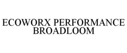 ECOWORX PERFORMANCE BROADLOOM trademark