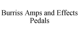 BURRISS AMPS AND EFFECTS PEDALS trademark