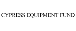 CYPRESS EQUIPMENT FUND trademark