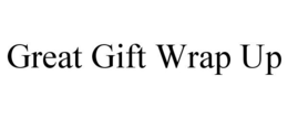 GREAT GIFT WRAP UP trademark