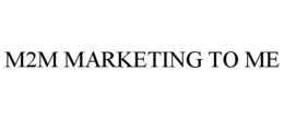 M2M MARKETING TO ME trademark