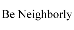 BE NEIGHBORLY trademark