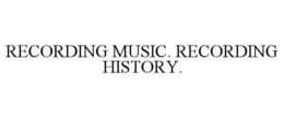 RECORDING MUSIC. RECORDING HISTORY. trademark
