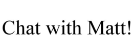 CHAT WITH MATT! trademark