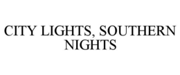 CITY LIGHTS, SOUTHERN NIGHTS trademark