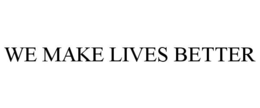 WE MAKE LIVES BETTER trademark
