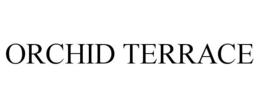 ORCHID TERRACE trademark