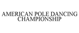 AMERICAN POLE DANCING CHAMPIONSHIP trademark