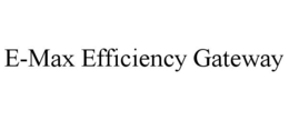 E-MAX EFFICIENCY GATEWAY trademark