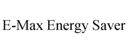 E-MAX ENERGY SAVER trademark