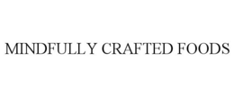 MINDFULLY CRAFTED FOODS trademark