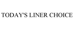 TODAY'S LINER CHOICE trademark