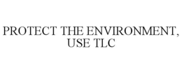 PROTECT THE ENVIRONMENT, USE TLC trademark