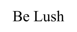 BE LUSH trademark