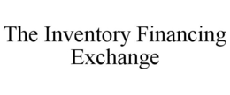 THE INVENTORY FINANCING EXCHANGE trademark