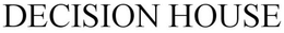 DECISION HOUSE trademark