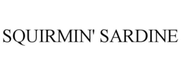 SQUIRMIN' SARDINE trademark