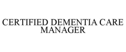CERTIFIED DEMENTIA CARE MANAGER trademark