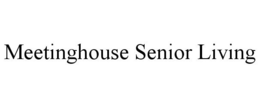 MEETINGHOUSE SENIOR LIVING trademark