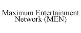 MAXIMUM ENTERTAINMENT NETWORK (MEN) trademark