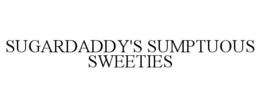 SUGARDADDY'S SUMPTUOUS SWEETIES trademark