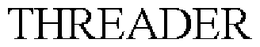 THREADER trademark
