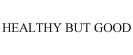 HEALTHY BUT GOOD trademark