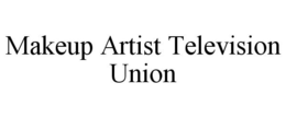 MAKEUP ARTIST TELEVISION UNION trademark