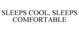 SLEEPS COOL, SLEEPS COMFORTABLE trademark