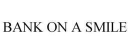 BANK ON A SMILE trademark