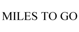 MILES TO GO trademark
