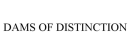 DAMS OF DISTINCTION trademark