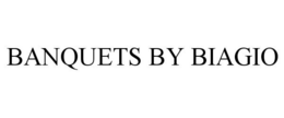 BANQUETS BY BIAGIO trademark