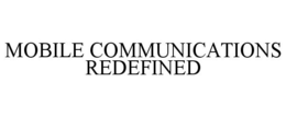 MOBILE COMMUNICATIONS REDEFINED trademark