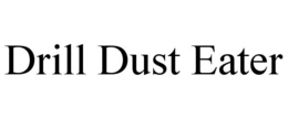DRILL DUST EATER trademark