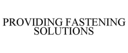 PROVIDING FASTENING SOLUTIONS trademark