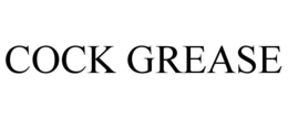 COCK GREASE trademark