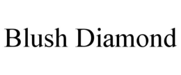 BLUSH DIAMOND trademark