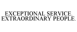 EXCEPTIONAL SERVICE. EXTRAORDINARY PEOPLE. trademark