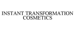 INSTANT TRANSFORMATION COSMETICS trademark