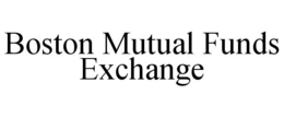 BOSTON MUTUAL FUNDS EXCHANGE trademark