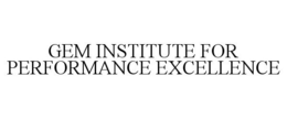 GEM INSTITUTE FOR PERFORMANCE EXCELLENCE trademark