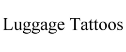 LUGGAGE TATTOOS trademark