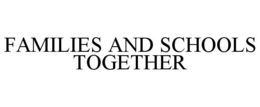 FAMILIES AND SCHOOLS TOGETHER trademark