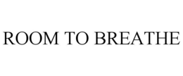 ROOM TO BREATHE trademark