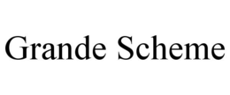 GRANDE SCHEME trademark
