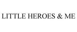LITTLE HEROES & ME trademark