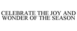 CELEBRATE THE JOY AND WONDER OF THE SEASON trademark