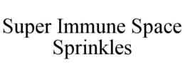 SUPER IMMUNE SPACE SPRINKLES trademark
